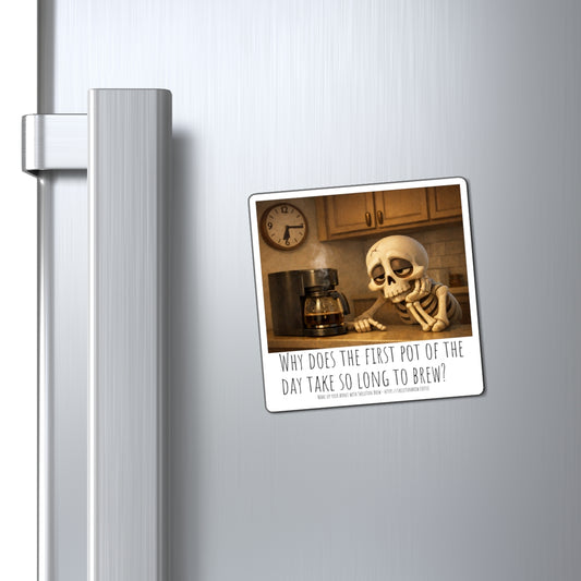 Coffee Skeleton Magnet — “Why Does the First Pot of the Day Take So Long to Brew?” Refrigerator Magnet